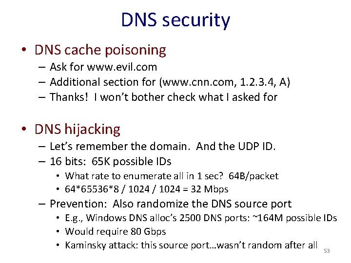 DNS security • DNS cache poisoning – Ask for www. evil. com – Additional