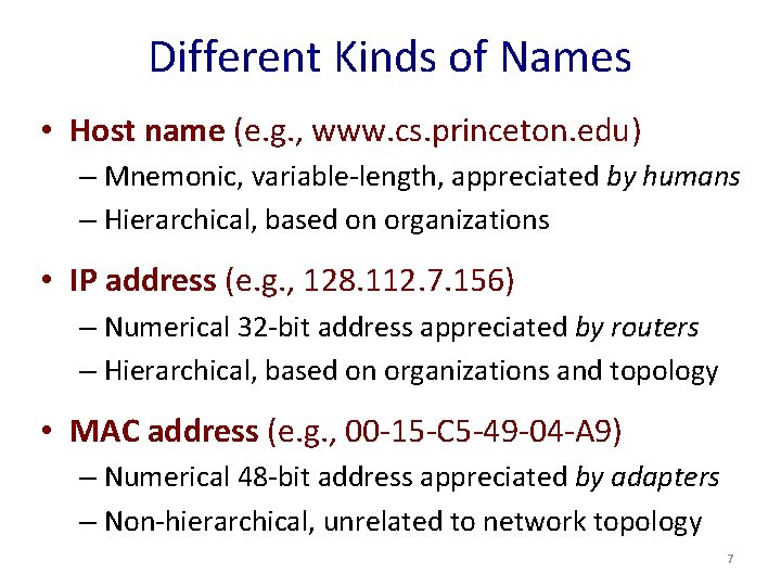 Different Kinds of Names • Host name (e. g. , www. cs. princeton. edu)