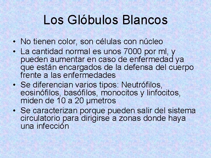 Los Glóbulos Blancos • No tienen color, son células con núcleo • La cantidad