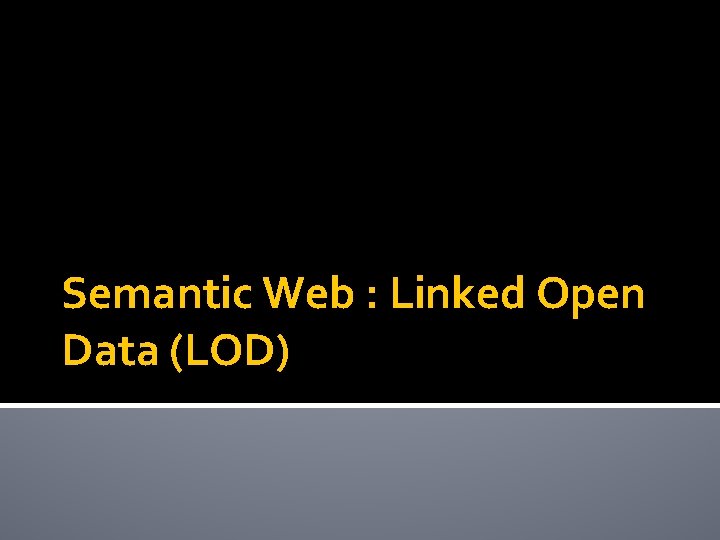 Semantic Web : Linked Open Data (LOD) 