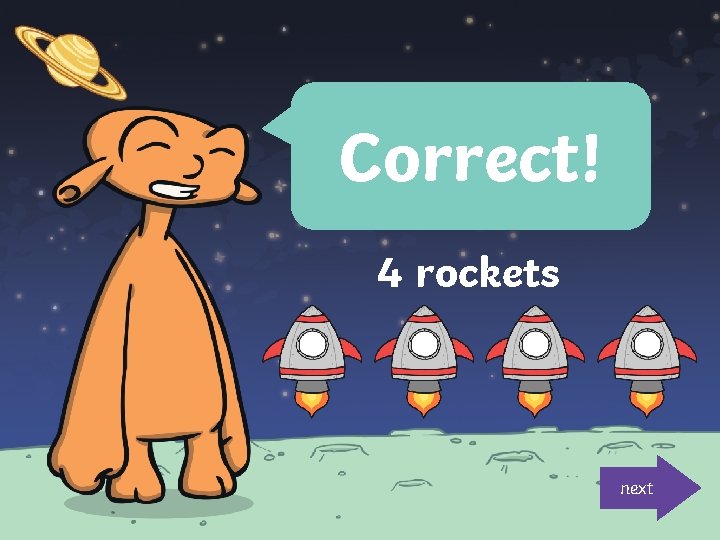 Correct! 4 rockets next 