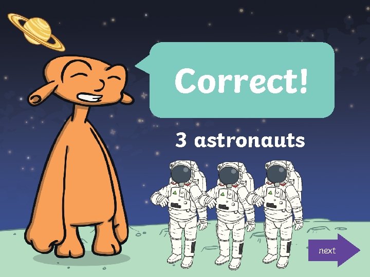 Correct! 3 astronauts next 