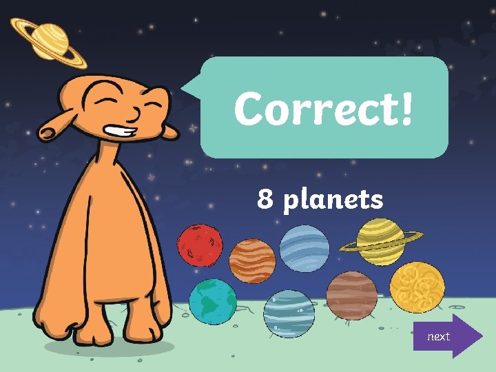 Correct! 8 planets next 