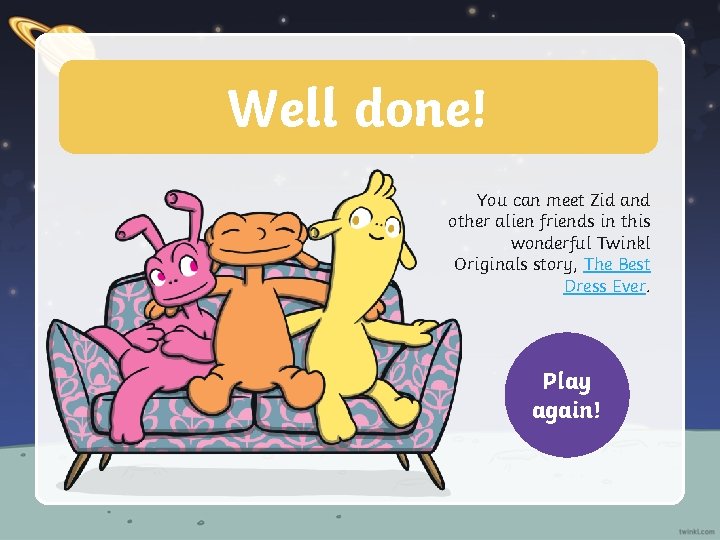 Well done! You can meet Zid and other alien friends in this wonderful Twinkl