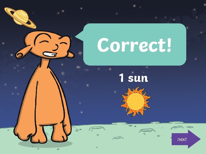 Correct! 1 sun next 