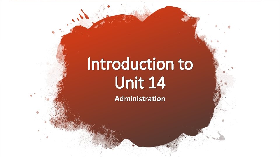Introduction to Unit 14 Administration 