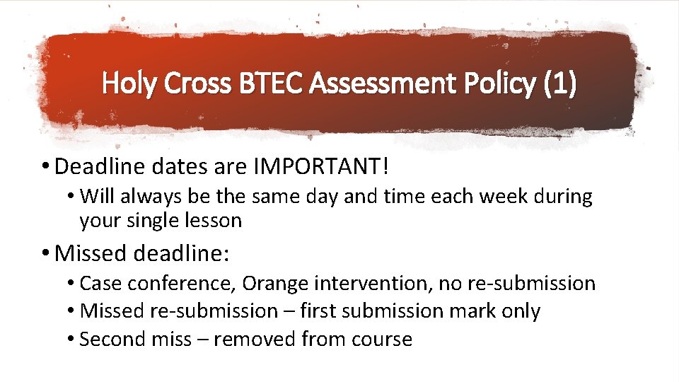 Holy Cross BTEC Assessment Policy (1) • Deadline dates are IMPORTANT! • Will always