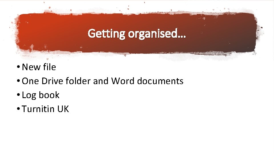 Getting organised… • New file • One Drive folder and Word documents • Log