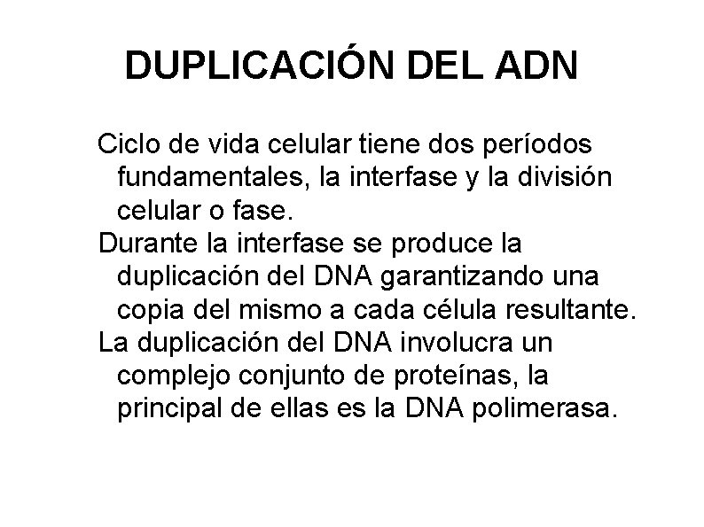 DUPLICACIÓN DEL ADN Ciclo de vida celular tiene dos períodos fundamentales, la interfase y