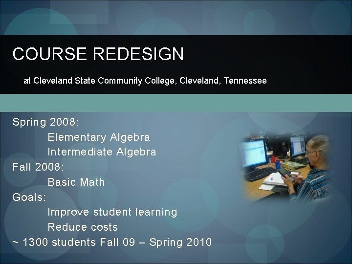 COURSE REDESIGN at Cleveland State Community College, Cleveland, Tennessee Spring 2008: Elementary Algebra Intermediate