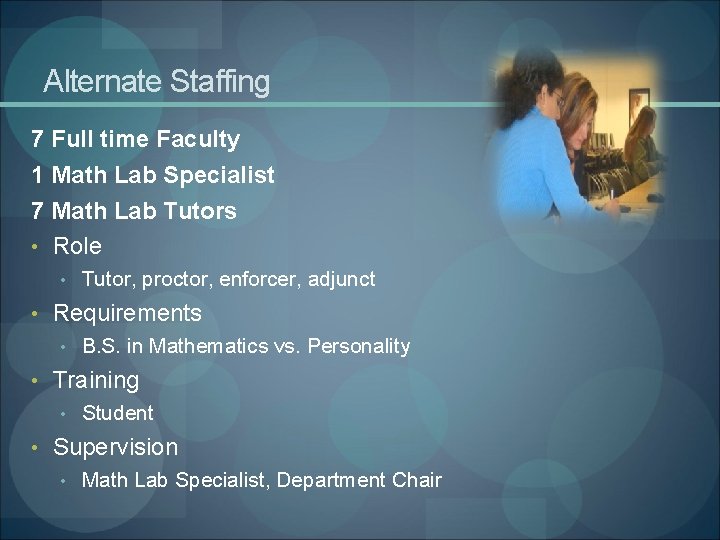 Alternate Staffing 7 Full time Faculty 1 Math Lab Specialist 7 Math Lab Tutors