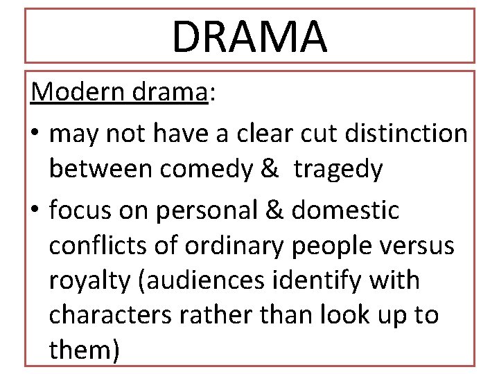 DRAMA Modern drama: • may not have a clear cut distinction between comedy &