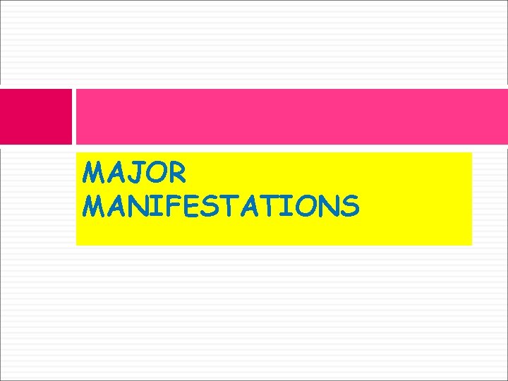 MAJOR MANIFESTATIONS 