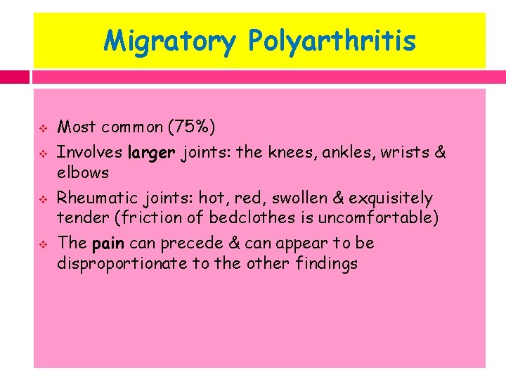 Migratory Polyarthritis v v Most common (75%) Involves larger joints: the knees, ankles, wrists