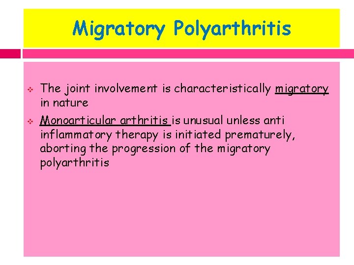 Migratory Polyarthritis v v The joint involvement is characteristically migratory in nature Monoarticular arthritis