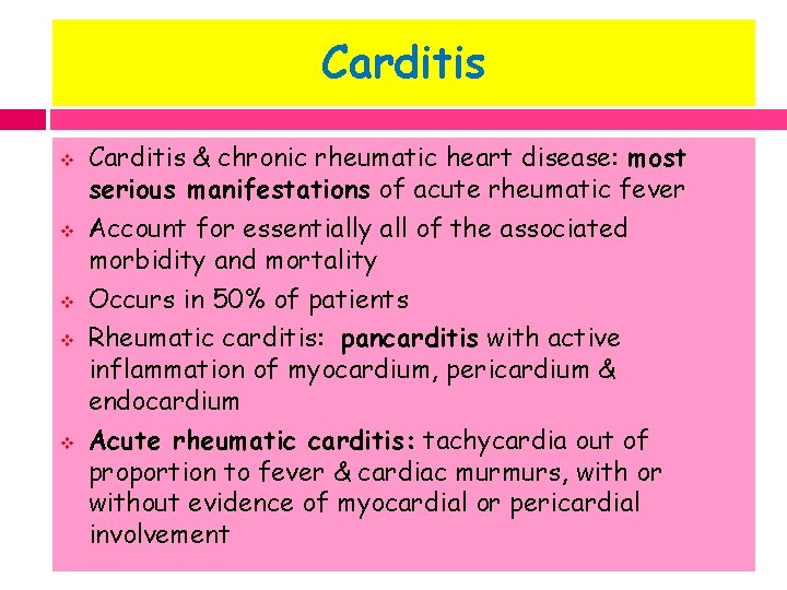 Carditis v v v Carditis & chronic rheumatic heart disease: most serious manifestations of