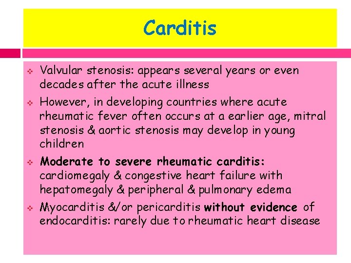 Carditis v v Valvular stenosis: appears several years or even decades after the acute