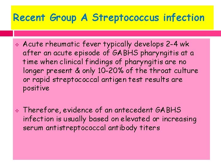 Recent Group A Streptococcus infection v v Acute rheumatic fever typically develops 2 -4