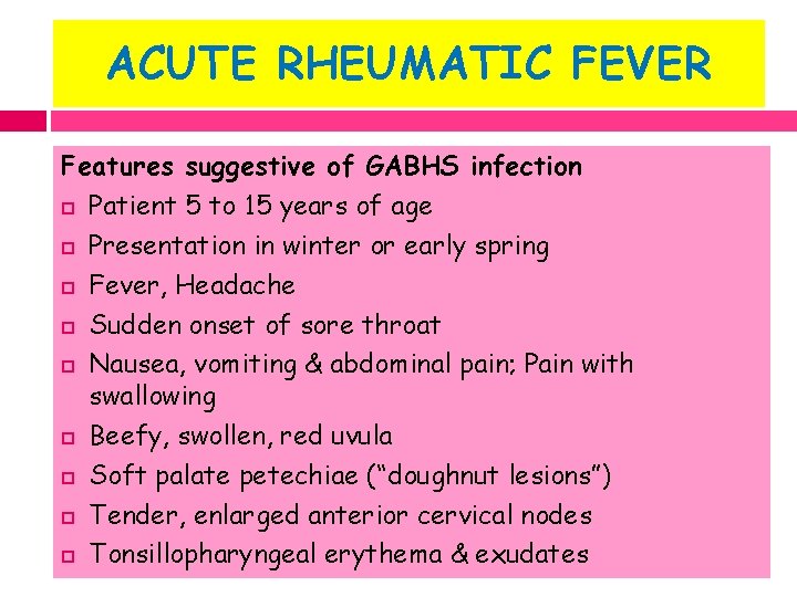 ACUTE RHEUMATIC FEVER Features suggestive of GABHS infection Patient 5 to 15 years of