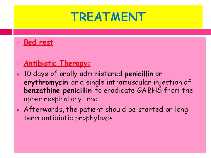 TREATMENT v v Ø Ø Bed rest Antibiotic Therapy: 10 days of orally administered