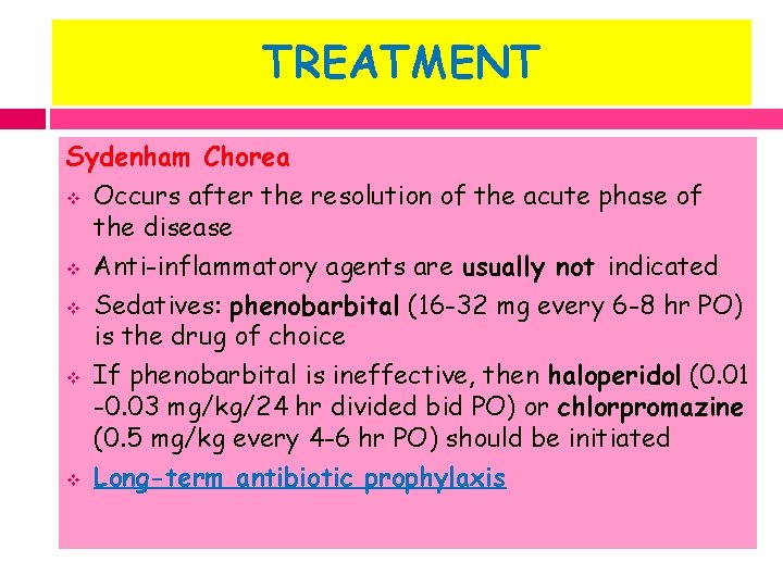 TREATMENT Sydenham Chorea v Occurs after the resolution of the acute phase of the