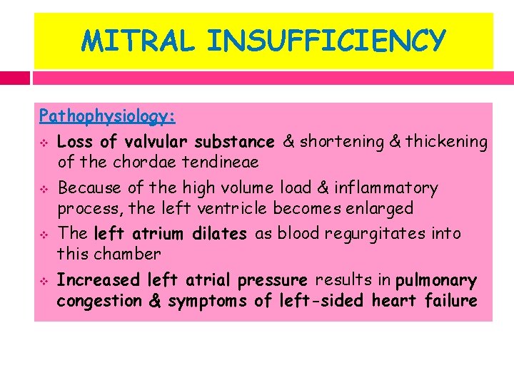 MITRAL INSUFFICIENCY Pathophysiology: v Loss of valvular substance & shortening & thickening of the