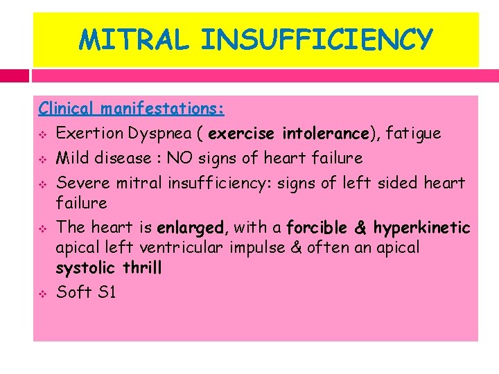 MITRAL INSUFFICIENCY Clinical manifestations: v Exertion Dyspnea ( exercise intolerance), fatigue v Mild disease