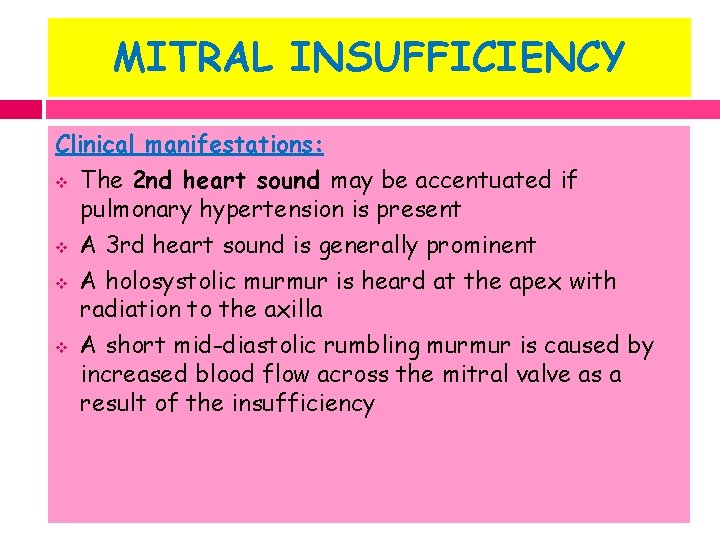 MITRAL INSUFFICIENCY Clinical manifestations: v The 2 nd heart sound may be accentuated if