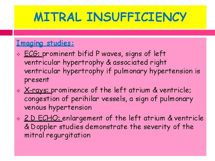 MITRAL INSUFFICIENCY Imaging studies: v ECG: prominent bifid P waves, signs of left ventricular