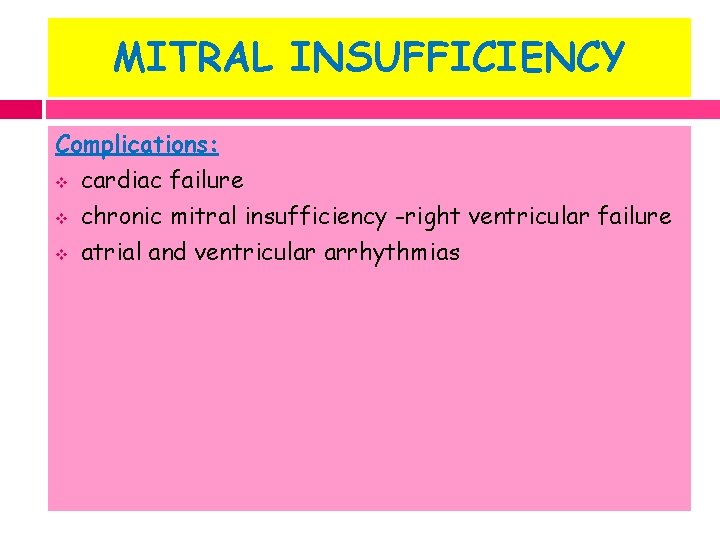MITRAL INSUFFICIENCY Complications: v cardiac failure v chronic mitral insufficiency -right ventricular failure v
