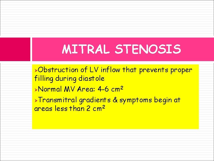 MITRAL STENOSIS Obstruction of LV inflow that prevents proper filling during diastole ØNormal MV