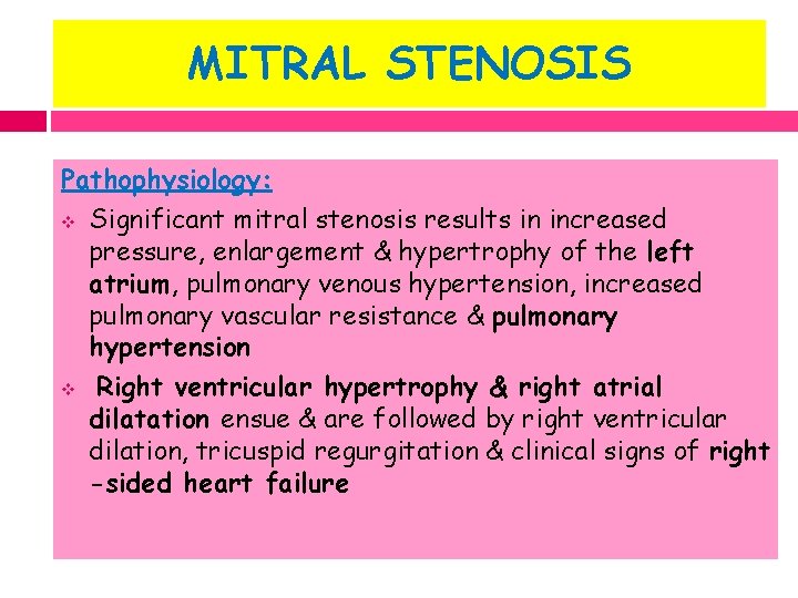 MITRAL STENOSIS Pathophysiology: v Significant mitral stenosis results in increased pressure, enlargement & hypertrophy