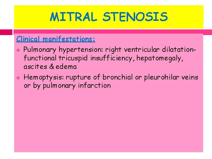 MITRAL STENOSIS Clinical manifestations: v Pulmonary hypertension: right ventricular dilatationfunctional tricuspid insufficiency, hepatomegaly, ascites