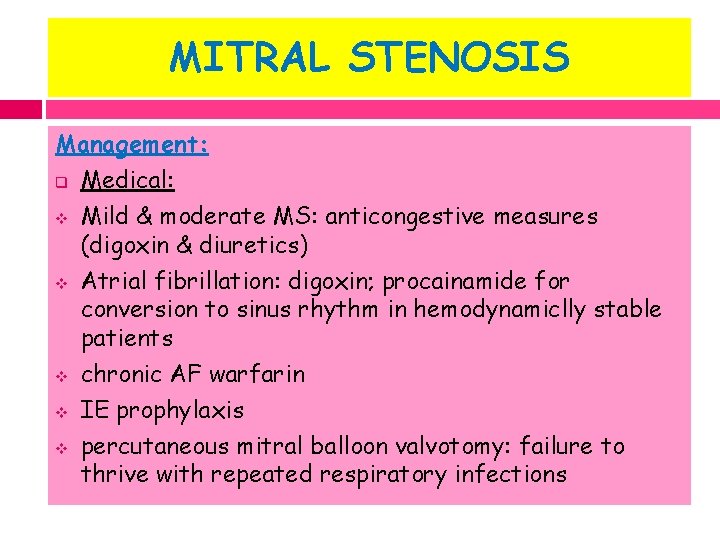 MITRAL STENOSIS Management: q Medical: v Mild & moderate MS: anticongestive measures (digoxin &