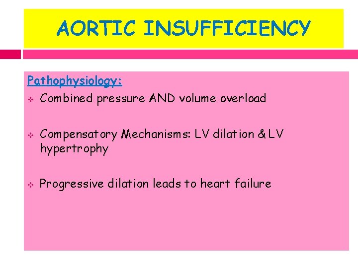 AORTIC INSUFFICIENCY Pathophysiology: v Combined pressure AND volume overload v v Compensatory Mechanisms: LV