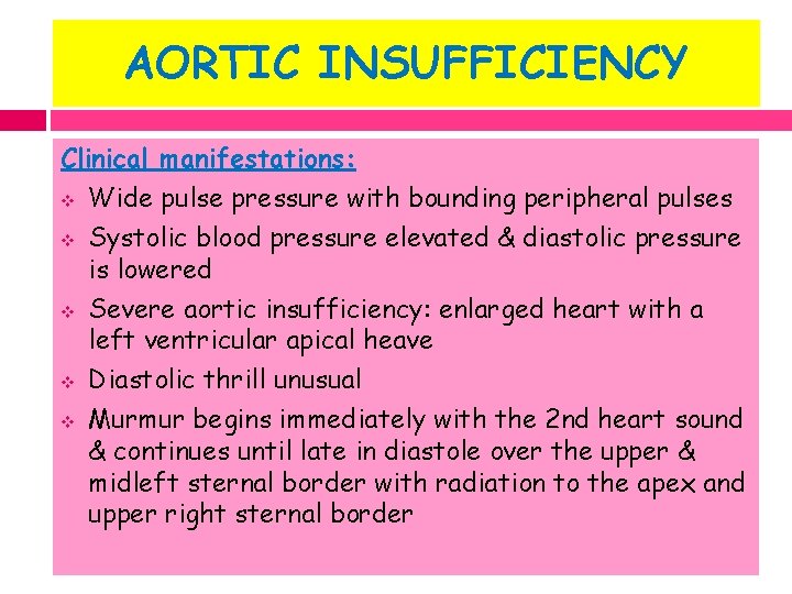 AORTIC INSUFFICIENCY Clinical manifestations: v Wide pulse pressure with bounding peripheral pulses v Systolic