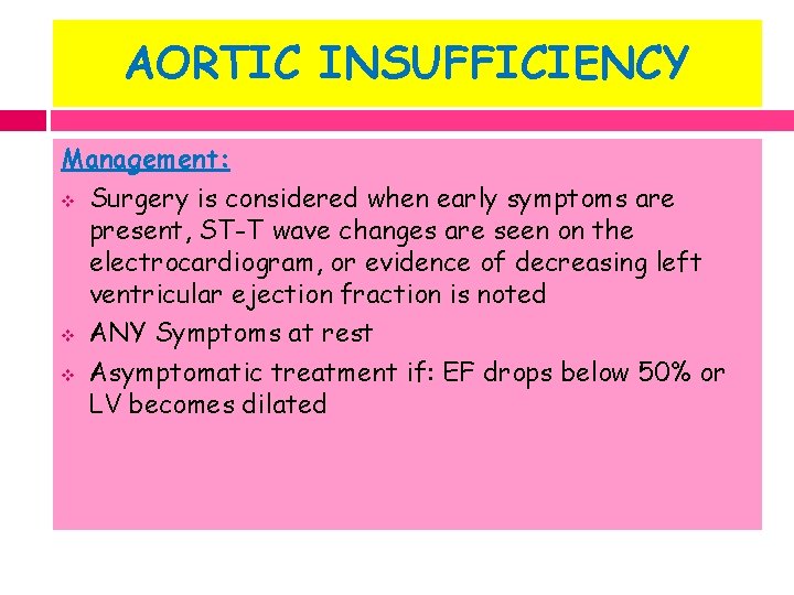 AORTIC INSUFFICIENCY Management: v Surgery is considered when early symptoms are present, ST-T wave