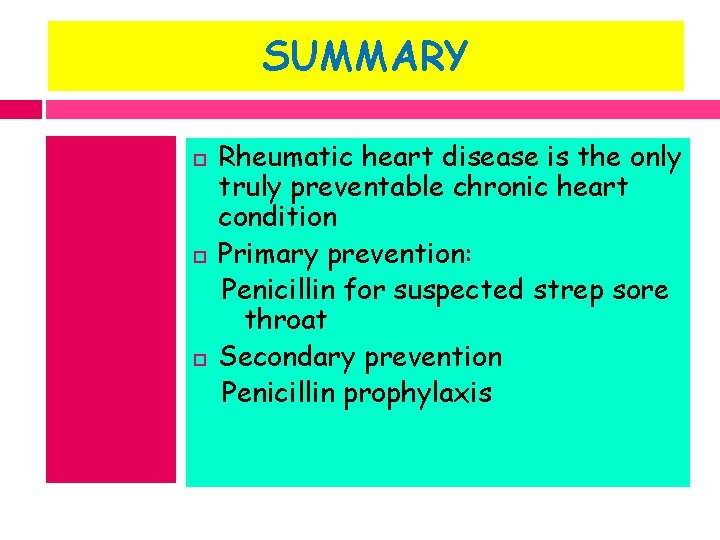 SUMMARY Rheumatic heart disease is the only truly preventable chronic heart condition Primary prevention: