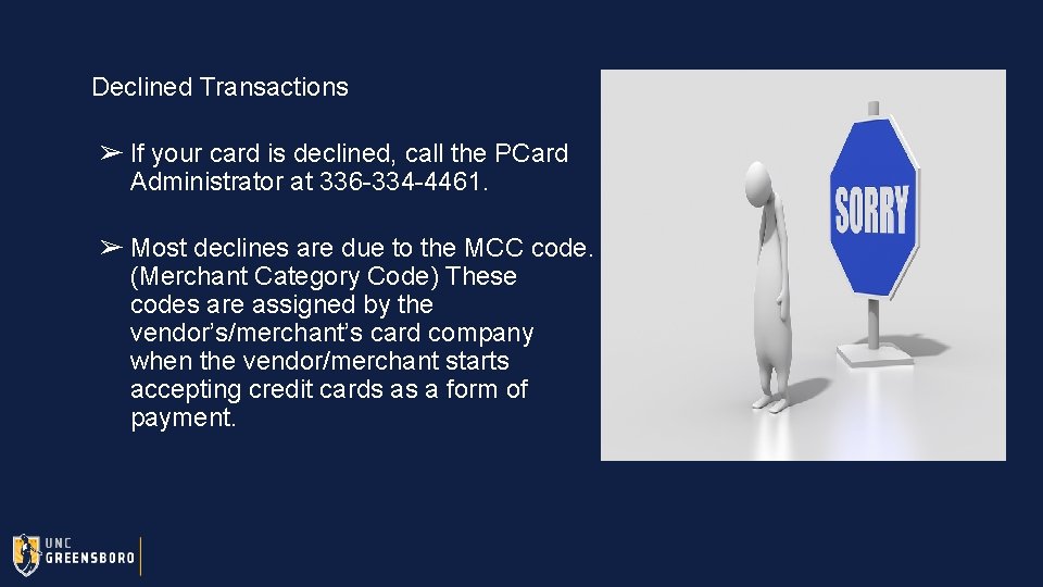 Declined Transactions ➢ If your card is declined, call the PCard Administrator at 336