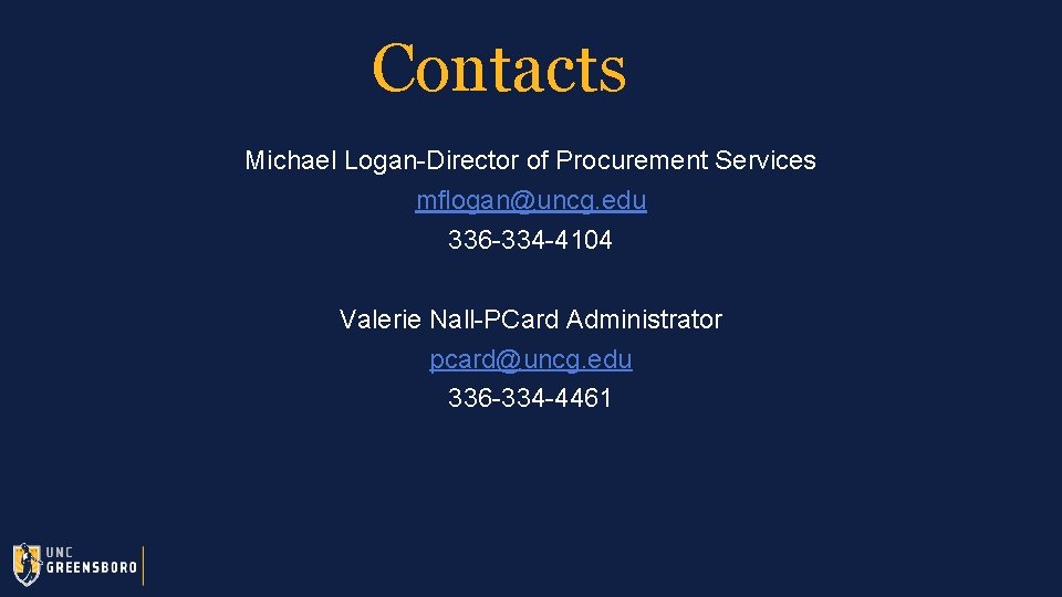 Contacts Michael Logan-Director of Procurement Services mflogan@uncg. edu 336 -334 -4104 Valerie Nall-PCard Administrator