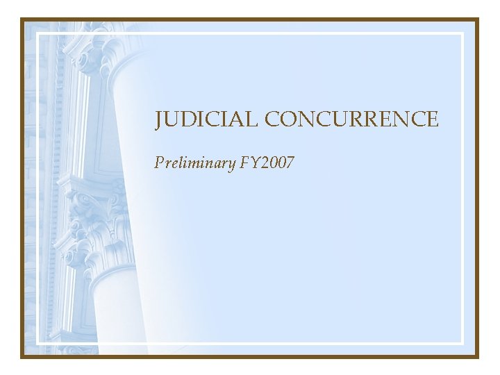 JUDICIAL CONCURRENCE Preliminary FY 2007 