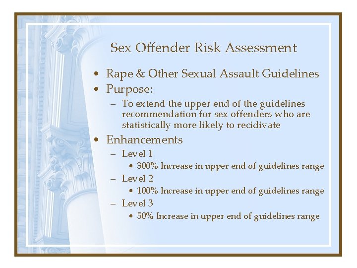 Sex Offender Risk Assessment • Rape & Other Sexual Assault Guidelines • Purpose: –