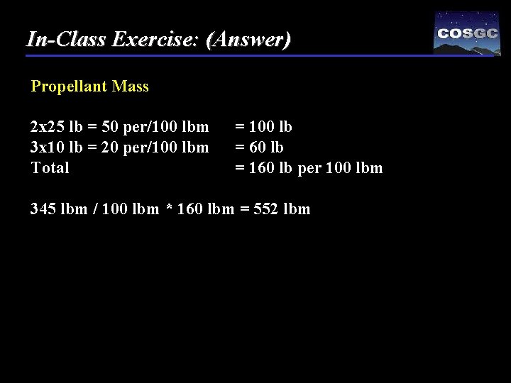 In-Class Exercise: (Answer) Propellant Mass 2 x 25 lb = 50 per/100 lbm 3