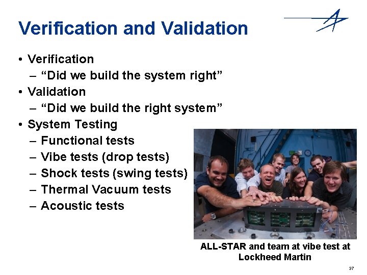 Verification and Validation • Verification – “Did we build the system right” • Validation