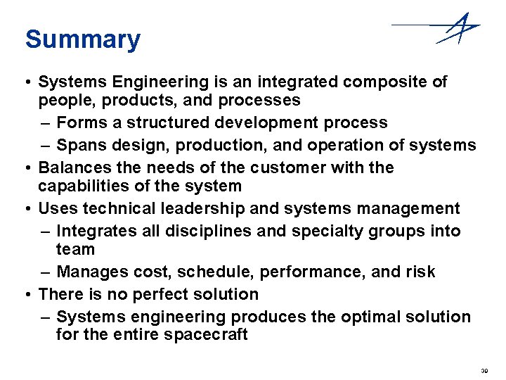 Summary • Systems Engineering is an integrated composite of people, products, and processes –