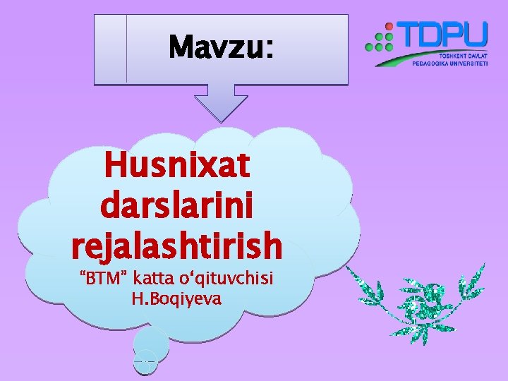 Mavzu: Husnixat darslarini rejalashtirish “BTM” katta o‘qituvchisi H. Boqiyeva 