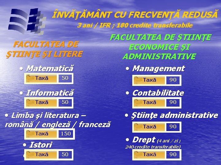 ÎNVĂŢĂM NT CU FRECVENŢĂ REDUSĂ 3 ani / IFR ; 180 credite transferabile FACULTATEA