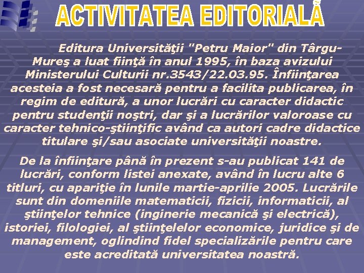 Editura Universităţii "Petru Maior" din Târgu. Mureş a luat fiinţă în anul 1995, în