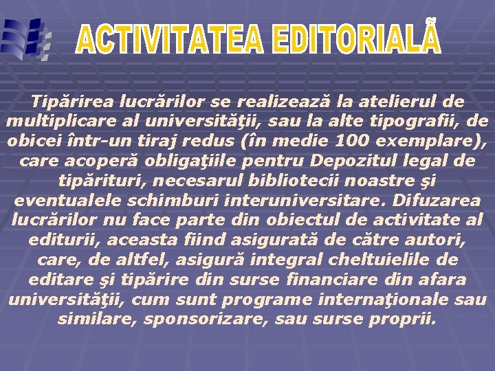 Tipărirea lucrărilor se realizează la atelierul de multiplicare al universităţii, sau la alte tipografii,