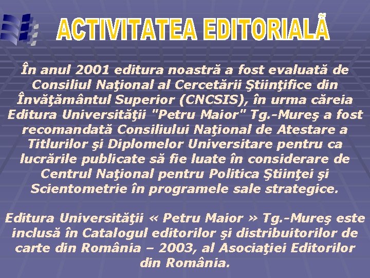 În anul 2001 editura noastră a fost evaluată de Consiliul Naţional al Cercetării Ştiinţifice